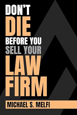Don’t Die Before You Sell Your Law Firm by Michael S. Melfi, official book cover